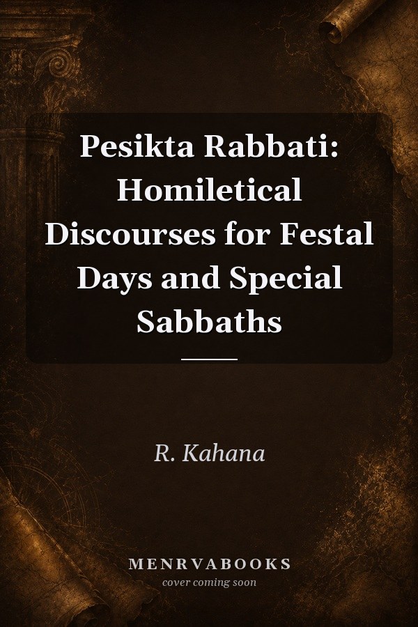Pesikta Rabbati: Homiletical Discourses for Festal Days and Special Sabbaths