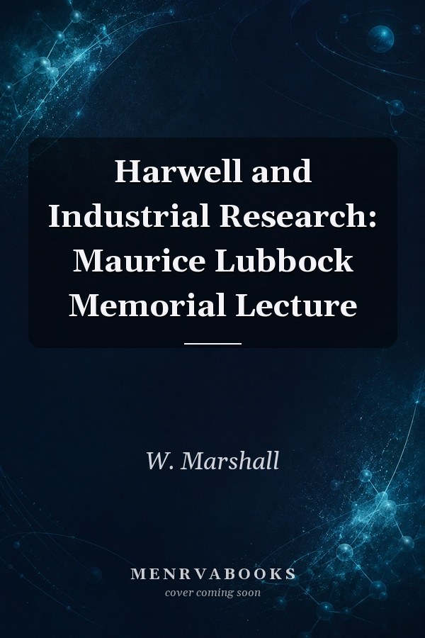Harwell and Industrial Research: Maurice Lubbock Memorial Lecture