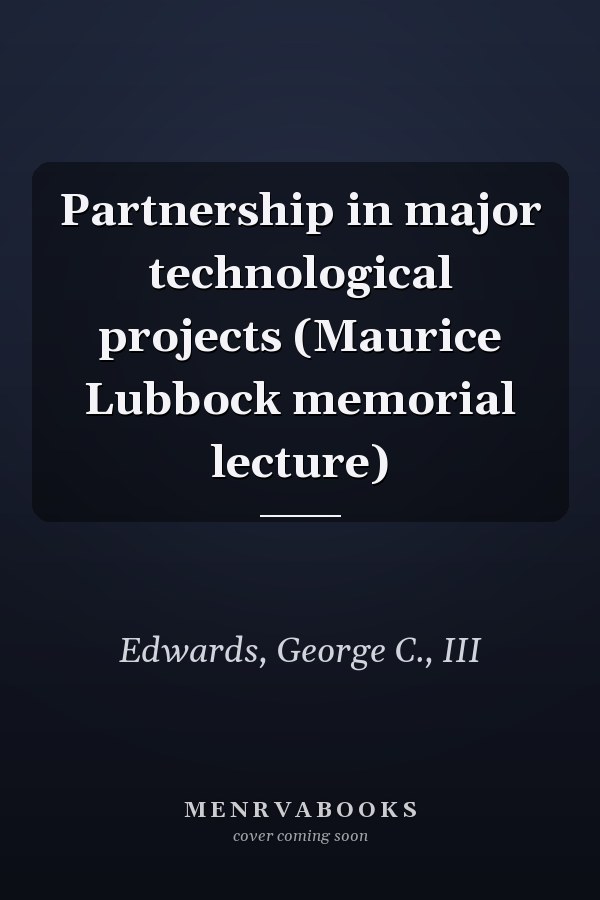 Partnership in Major Technological Projects: Maurice Lubbock Memorial Lecture
