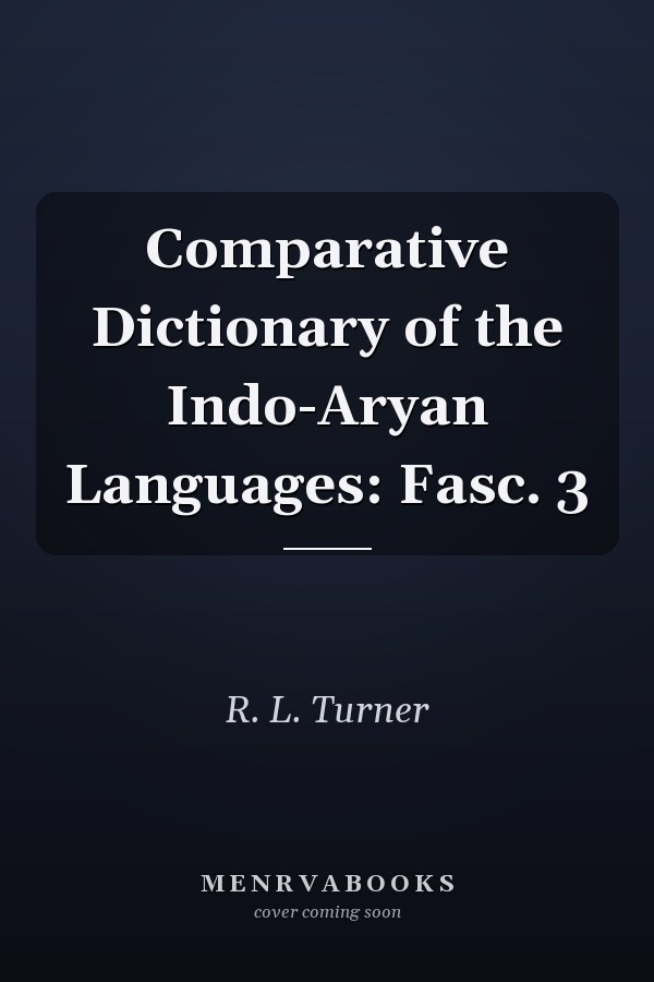 Comparative Dictionary of the Indo-Aryan Languages: Fasc. 3