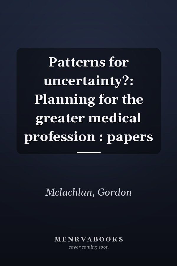 Patterns for Uncertainty: Planning for the Greater Medical Profession