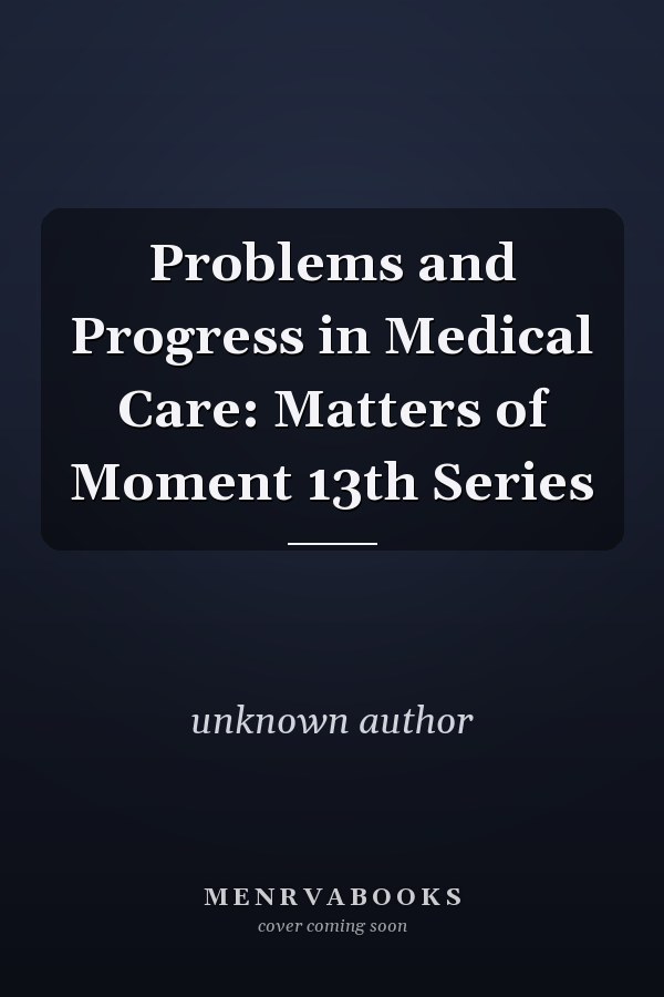 Problems and Progress in Medical Care: Matters of Moment