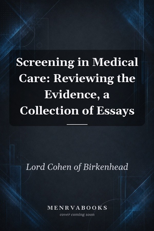 Screening in Medical Care: Reviewing the Evidence, a Collection of Essays