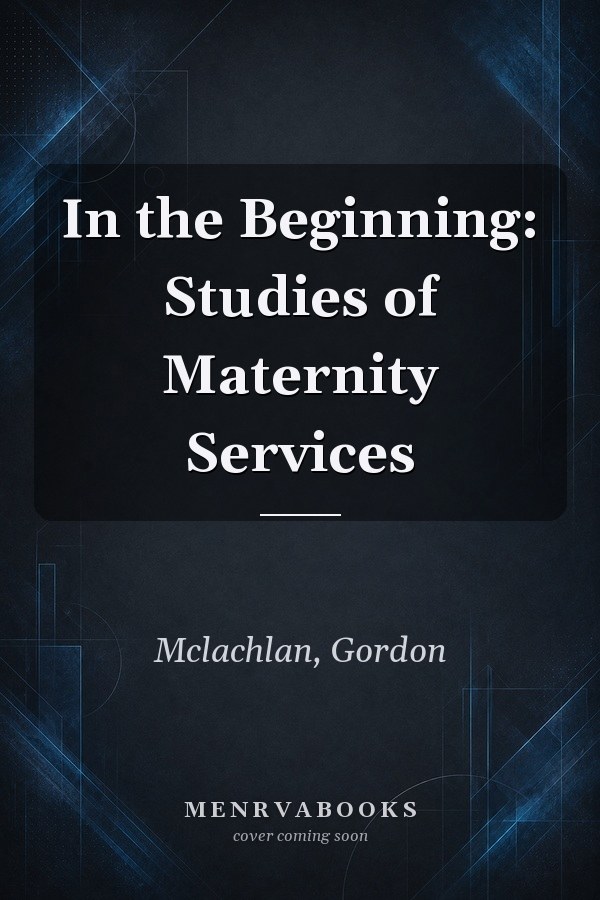 In the Beginning: Studies of Maternity Services