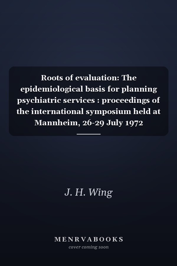 Roots of Evaluation: The Epidemiological Basis for Planning Psychiatric Services