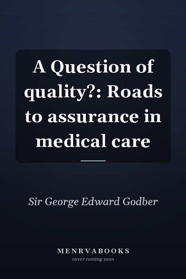 A Question of Quality?: Roads to Assurance in Medical Care