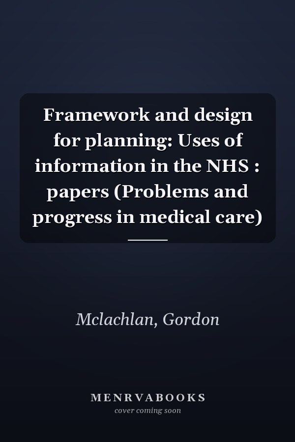 Framework and Design for Planning: Uses of Information in the NHS