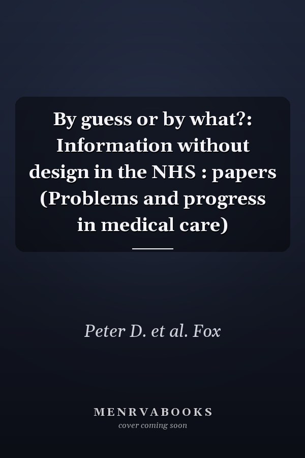By Guess or by What?: Information Without Design in the NHS