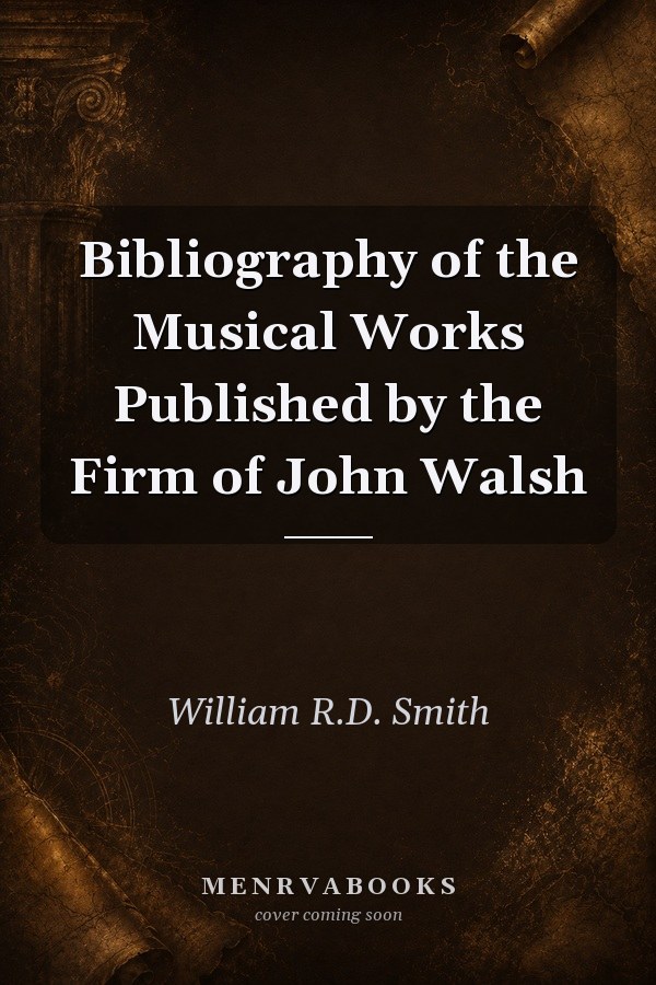Bibliography of the Musical Works Published by the Firm of John Walsh