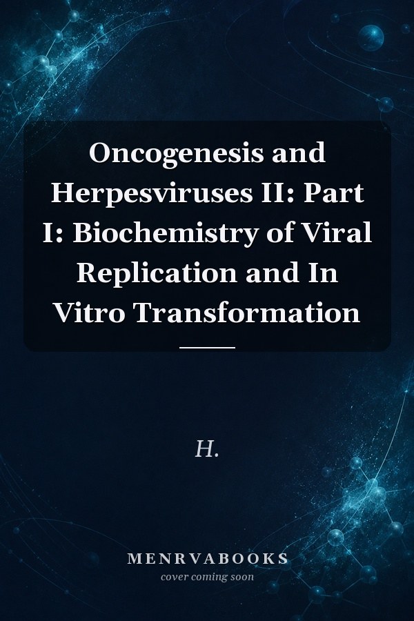 Oncogenesis and Herpesviruses II: Part I: Biochemistry of Viral Replication and In Vitro Transformation
