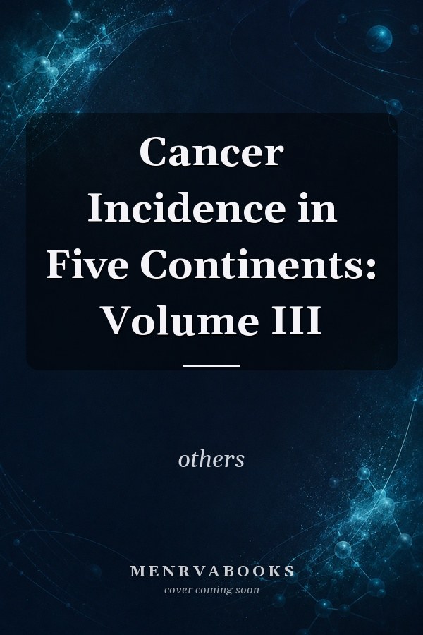 Cancer Incidence in Five Continents: Volume III