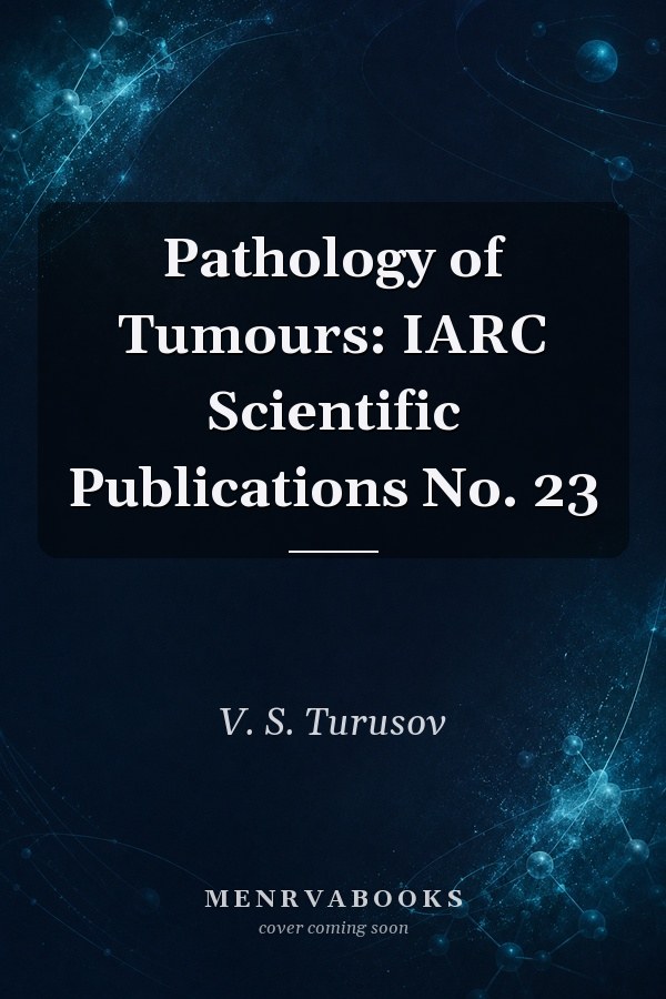 Pathology of Tumours: IARC Scientific Publications No. 23