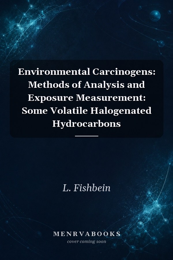Environmental Carcinogens: Methods of Analysis and Exposure Measurement: Some Volatile Halogenated Hydrocarbons