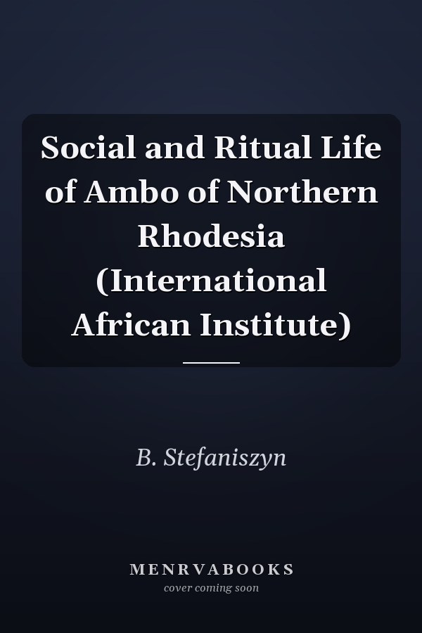 Social and Ritual Life of the Ambo of Northern Rhodesia