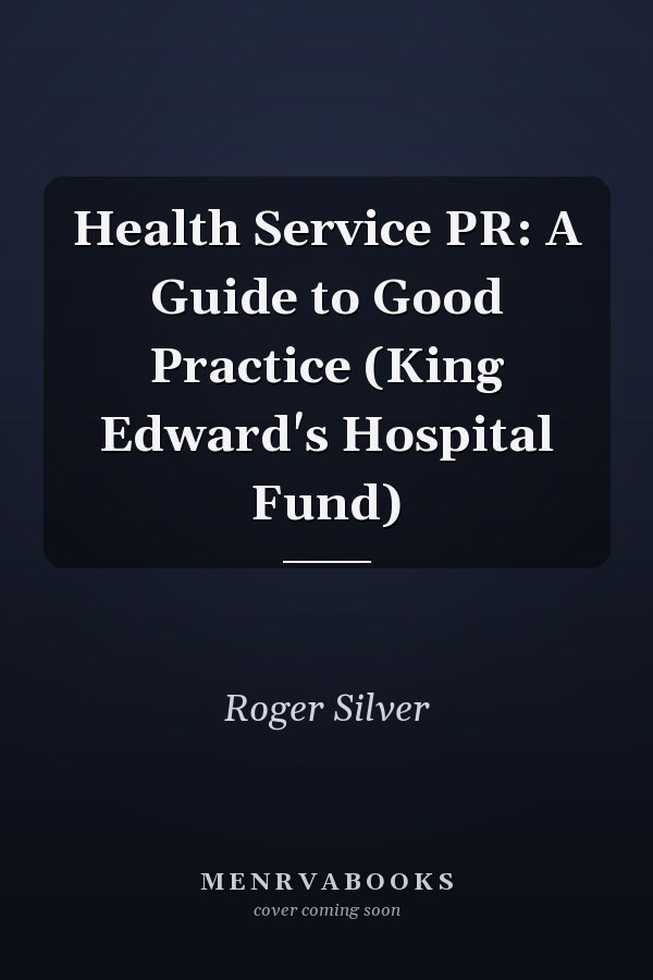Health Service PR: A Guide to Good Practice
