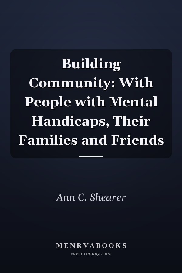 Building Community: With People with Mental Handicaps, Their Families and Friends