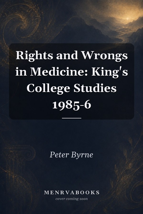 Rights and Wrongs in Medicine: King's College Studies 1985-6