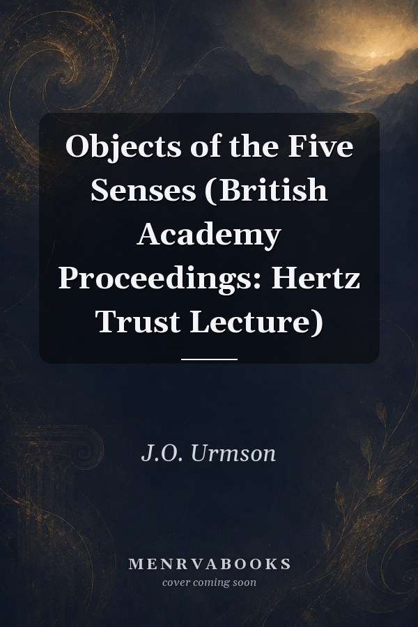Objects of the Five Senses: British Academy Proceedings: Hertz Trust Lecture
