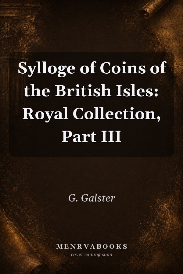 Sylloge of Coins of the British Isles: Royal Collection, Part III