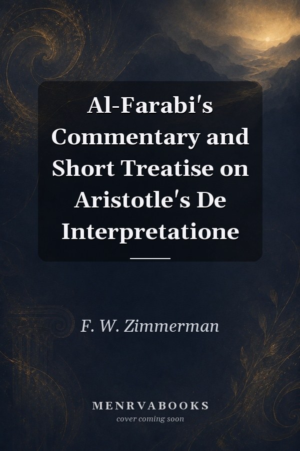Al-Farabi's Commentary and Short Treatise on Aristotle's De Interpretatione