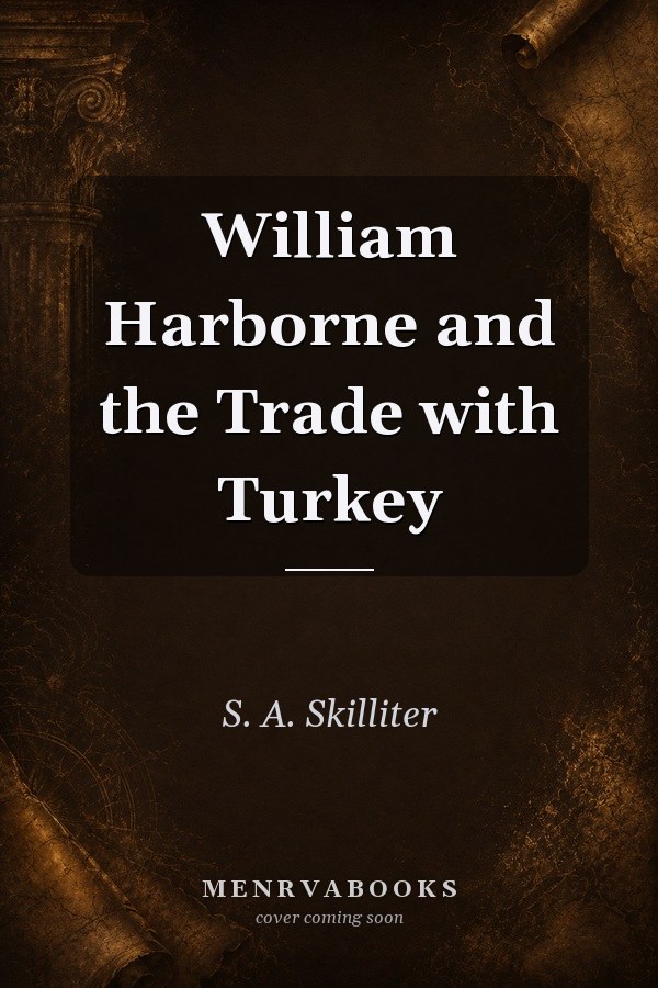 William Harborne and the Trade with Turkey