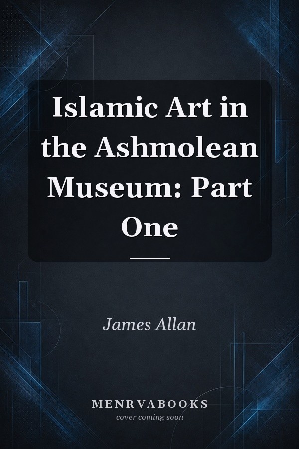 Islamic Art in the Ashmolean Museum: Part One
