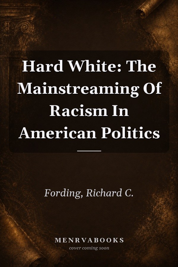 Hard White: The Mainstreaming Of Racism In American Politics