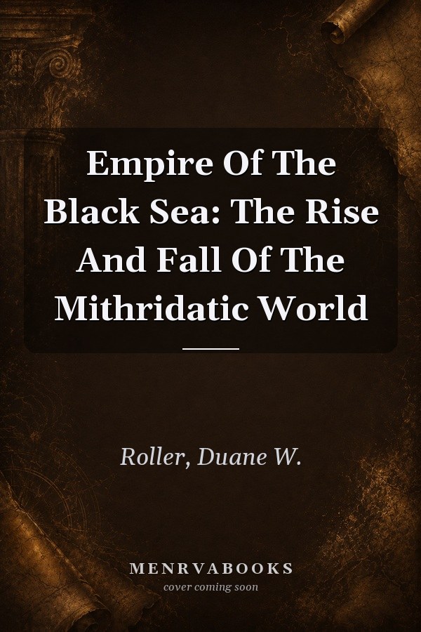 Empire of the Black Sea: The Rise and Fall of the Mithridatic World