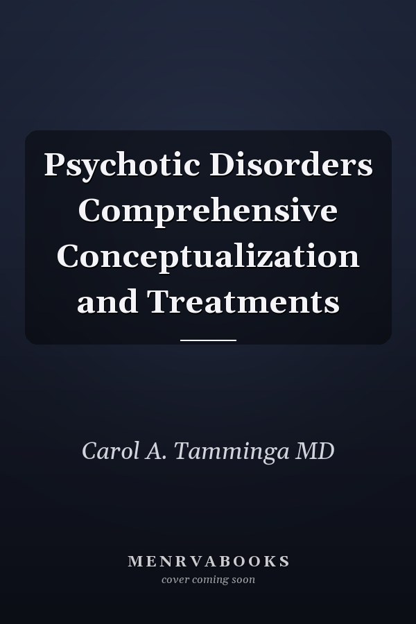 Psychotic Disorders Comprehensive Conceptualization and Treatments