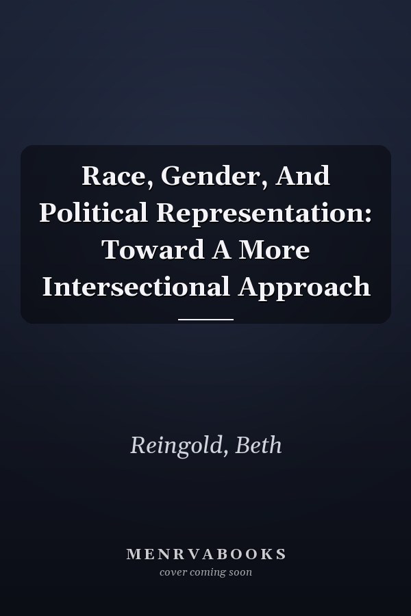 Race, Gender, and Political Representation: Toward a More Intersectional Approach