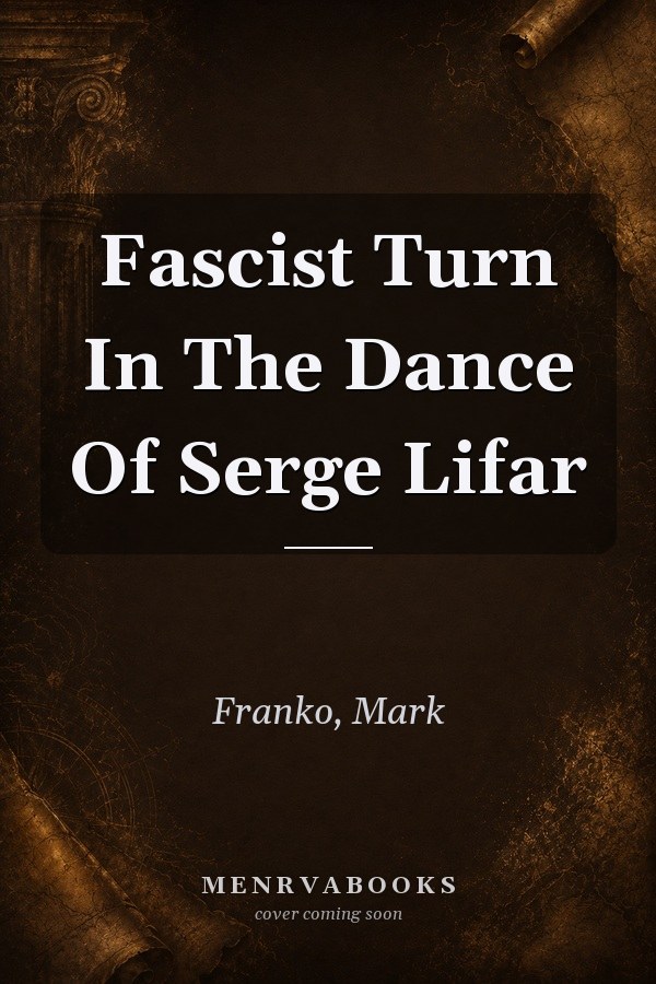 Fascist Turn in the Dance of Serge Lifar