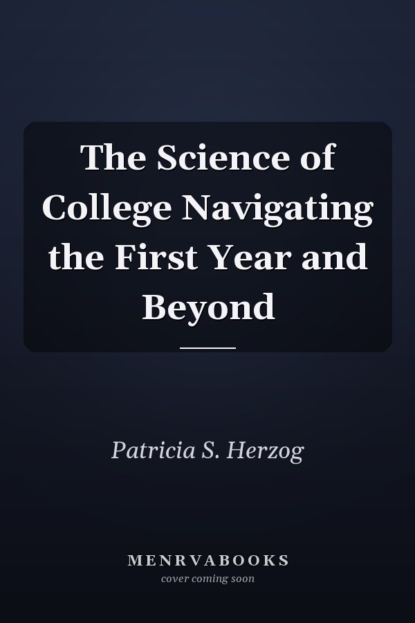 The Science of College Navigating the First Year and Beyond