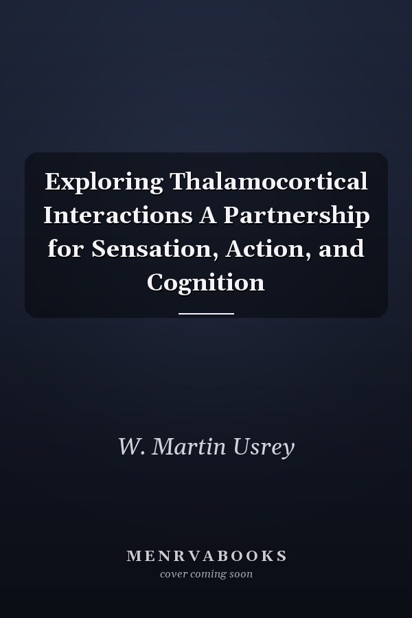 Exploring Thalamocortical Interactions A Partnership for Sensation, Action, and Cognition