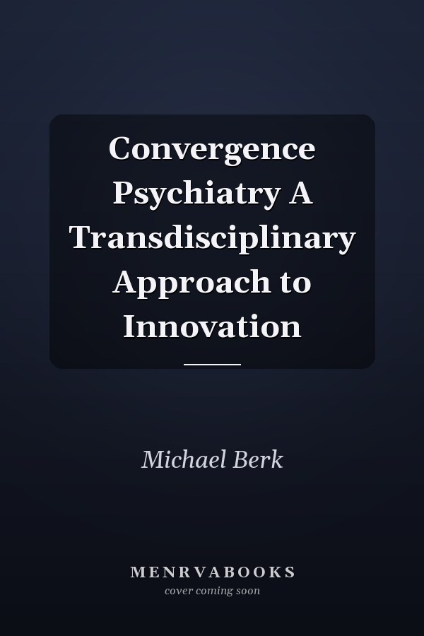 Convergence Psychiatry A Transdisciplinary Approach to Innovation
