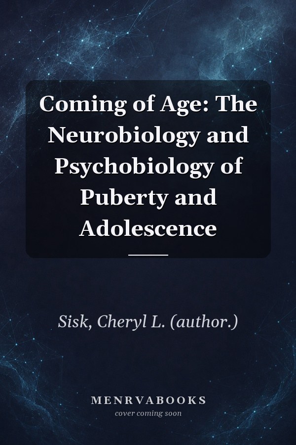 Coming of Age: The Neurobiology and Psychobiology of Puberty and Adolescence