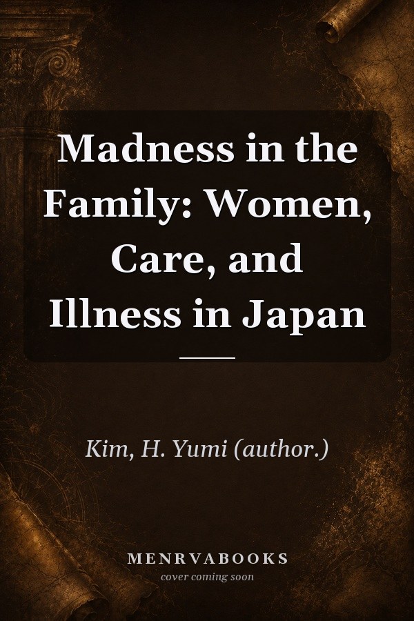 Madness in the Family: Women, Care, and Illness in Japan
