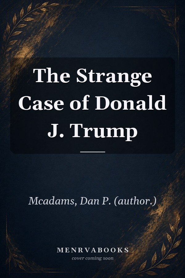 The Strange Case of Donald J. Trump