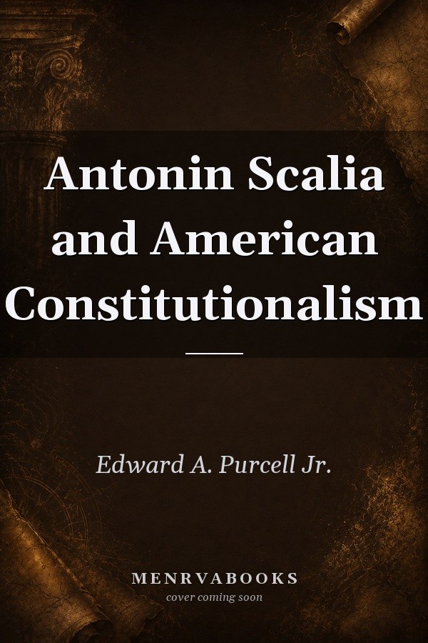 Antonin Scalia and American Constitutionalism