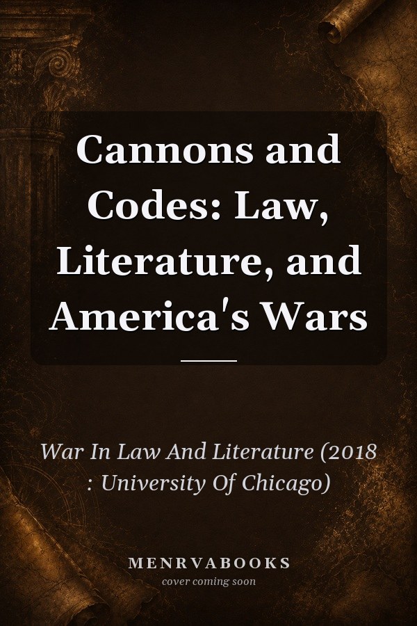 Cannons and Codes: Law, Literature, and America's Wars