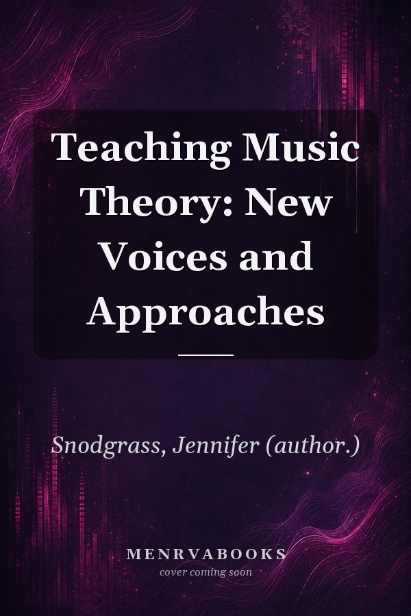 Teaching Music Theory: New Voices and Approaches