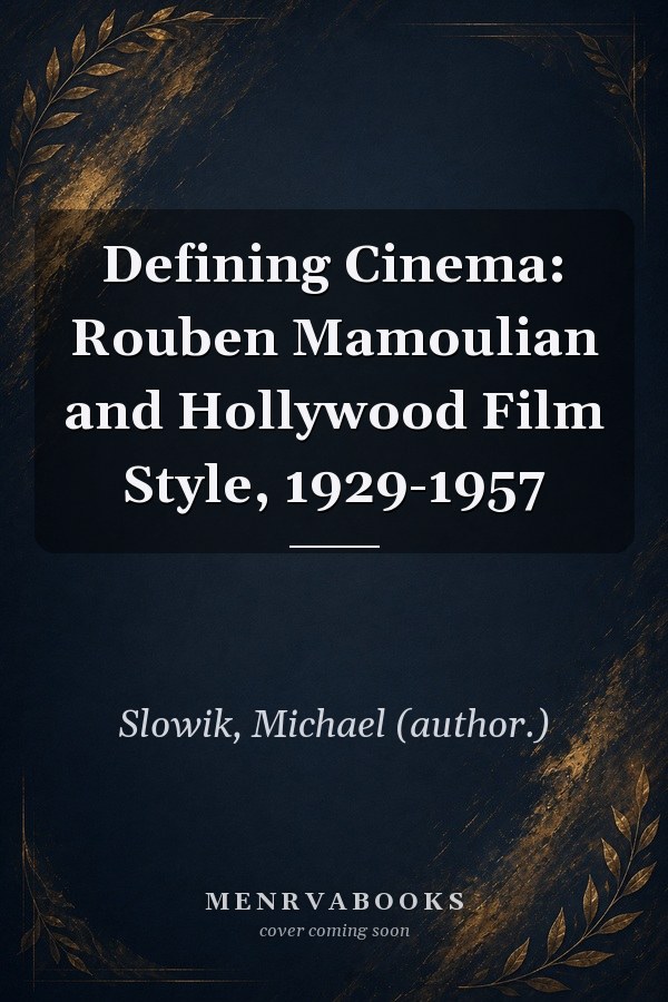 Defining Cinema: Rouben Mamoulian and Hollywood Film Style, 1929-1957