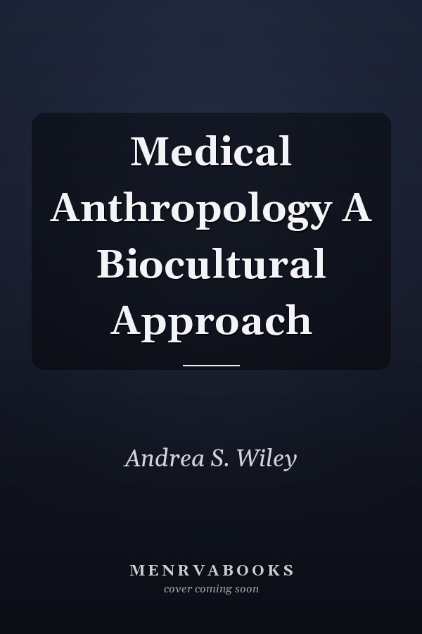 Medical Anthropology A Biocultural Approach