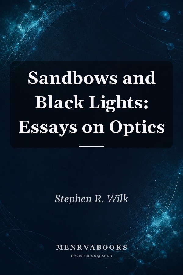 Sandbows and Black Lights: Essays on Optics