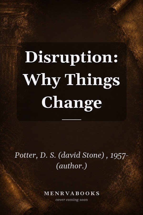 Disruption: Why Things Change