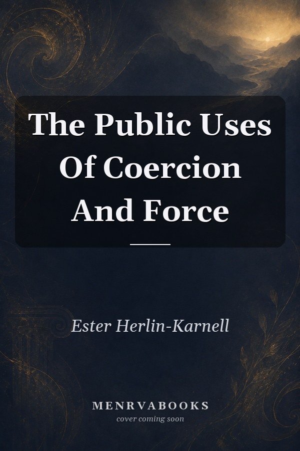 The Public Uses Of Coercion And Force