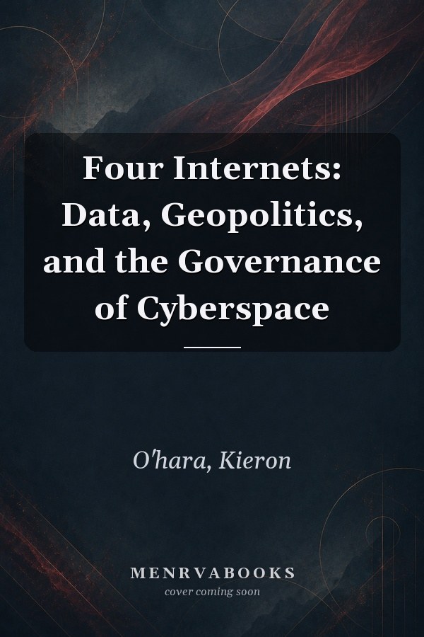 Four Internets: Data, Geopolitics, and the Governance of Cyberspace