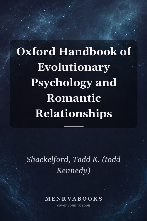 Oxford Handbook of Evolutionary Psychology and Romantic Relationships