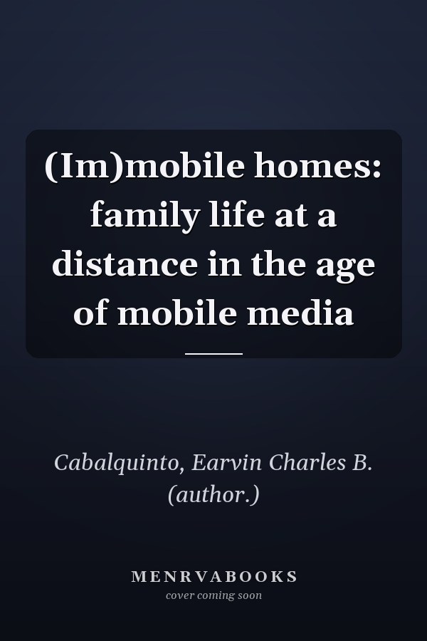 (Im)mobile Homes: Family Life at a Distance in the Age of Mobile Media