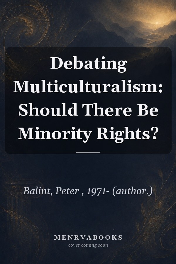 Debating Multiculturalism: Should There Be Minority Rights?