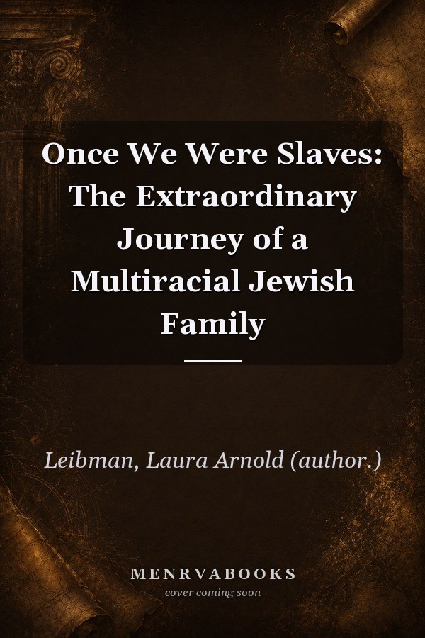 Once We Were Slaves: The Extraordinary Journey of a Multiracial Jewish Family